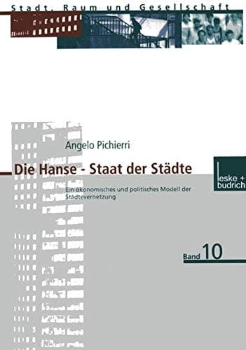 Die Hanse — Staat der Städte Ein ökonomisches und politisches Modell der Städtevernetzung