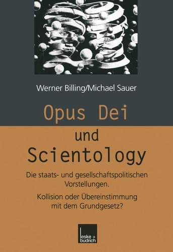 Opus Dei und Scientology Die staats- und gesellschaftspolitischen Vorstellungen. Kollision oder Übereinstimmung mit dem Grundgesetz?