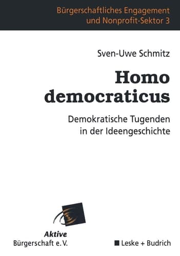 Homo democraticus: Demokratische Tugenden in der Ideengeschichte (Bürgerschaftliches Engagement und Non-Profit-Sektor, 3) (German Edition)