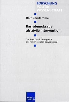 Basisdemokratie als zivile Intervention Der Partizipationsanspruch der Neuen sozialen Bewegungen