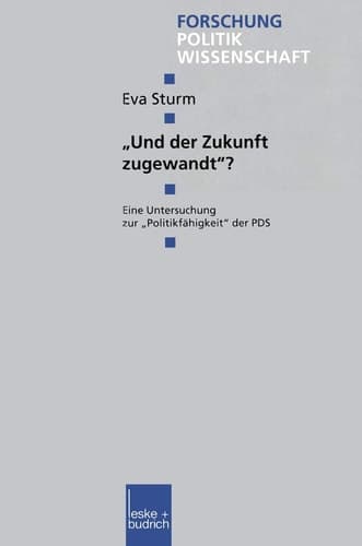 „Und der Zukunft zugewandt“?: Eine Untersuchung zur „Politikfähigkeit“ der PDS (Forschung Politik, 77) (German Edition)