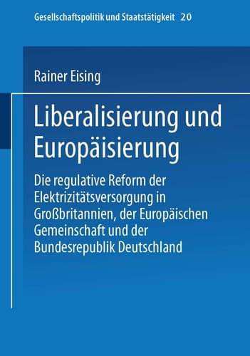 Liberalisierung und Europäisierung: Die regulative Reform der Elektrizitätsversorgung in Großbritannien, der Europäischen Gemeinschaft und der ... und Staatstätigkeit, 20) (German Edition)
