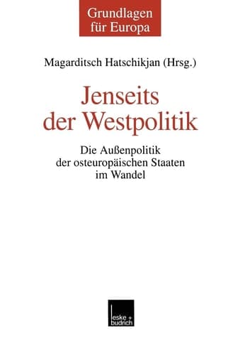 Jenseits der Westpolitik: Die Außenpolitik der osteuropäischen Staaten im Wandel (Grundlagen für Europa, 6) (German Edition)