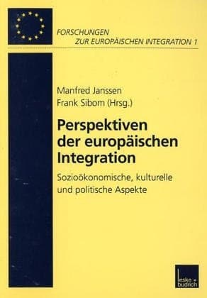 Perspektiven der Europäischen Integration: Sozioökonomische, kulturelle und politische Aspekte (Forschungen zur Europäischen Integration, 1) (German Edition)
