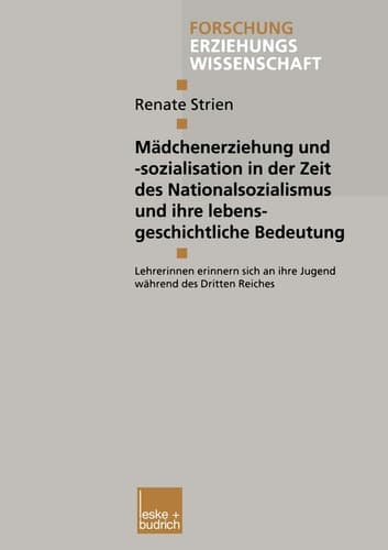 Mädchenerziehung und -sozialisation in der Zeit des Nationalsozialismus und ihre lebensgeschichtliche Bedeutung: Lehrerinnen erinnern sich an ihre ... Erziehungswissenschaft, 88) (German Edition)
