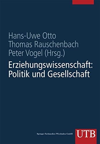 Erziehungswissenschaft in Studium und Beruf Eine Einführung in vier Bänden Band 1: Erziehungswissenschaft: Politik und Gesellschaft