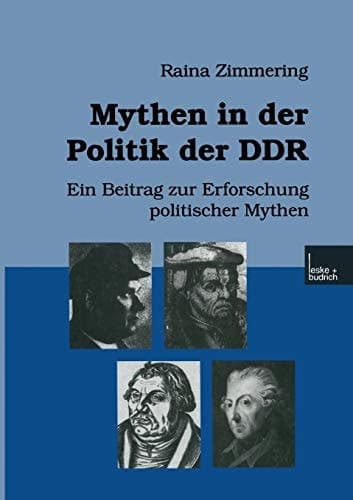 Mythen in der Politik der DDR: Ein Beitrag zur Erforschung politischer Mythen (German Edition)