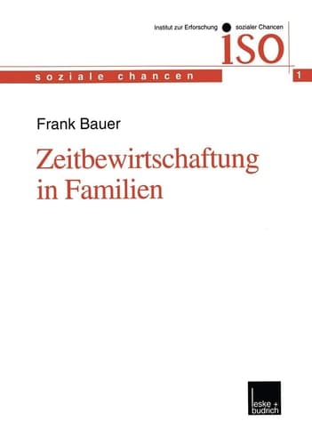 Zeitbewirtschaftung in Familien Konstitution und Konsolidierung familialer Lebenspraxis im Spannungsfeld von beruflichen und außerberuflichen Anforderungen