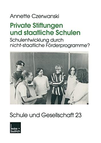Private Stiftungen und staatliche Schulen Schulentwicklung durch nicht-staatliche Förderprogramme?