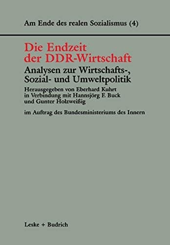 Die Endzeit der DDR-Wirtschaft ― Analysen zur Wirtschafts-, Sozial- und Umweltpolitik (Am Ende des Realen Sozialismus, 4) (German Edition)