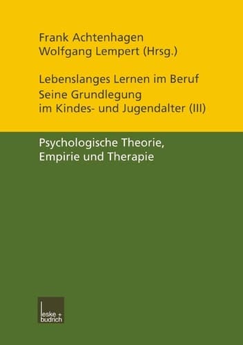 Lebenslanges Lernen im Beruf — seine Grundlegung im Kindes- und Jugendalter Band 3: Psychologische Theorie, Empirie und Therapie