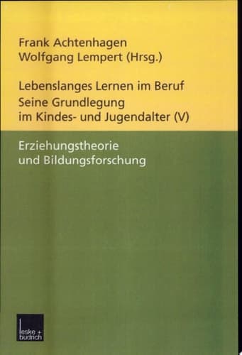Lebenslanges Lernen im Beruf - seine Grundlegung im Kindes- und Jugendalter Band 5: Erziehungstheorie und Bildungsforschung