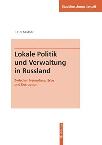 Lokale Politik und Verwaltung in Russland Zwischen Neuanfang, Erbe und Korruption
