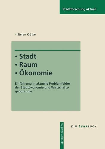 Stadt - Raum - Ökonomie Einführung in aktuelle Problemfelder der Stadtökonomie und Wirtschaftsgeographie