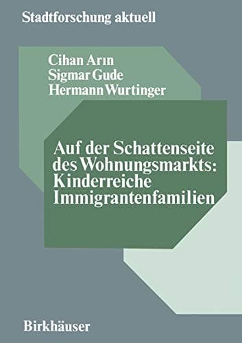 Auf der Schattenseite des Wohnungsmarkts: Kinderreiche Immigrantenfamilien Analyse mit Verbesserungsvorschlägen in Wohnungsbelegung, Erneuerung, Selbsthilfe und Eigentum