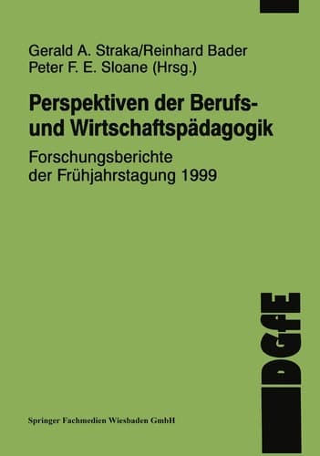 Perspektiven der Berufs- und Wirtschaftspädagogik Forschungsberichte der Frühjahrstagung 1999