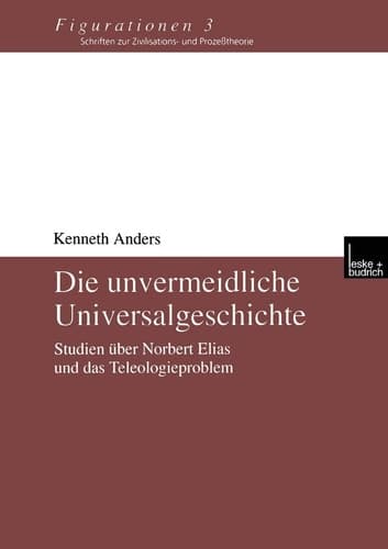 Die unvermeidliche Universalgeschichte Studien über Norbert Elias und das Teleologieproblem
