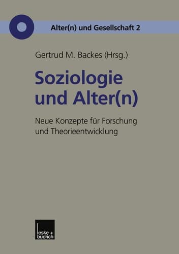 Soziologie und Alter(n): Neue Konzepte für Forschung und Theorieentwicklung (Alter(n) und Gesellschaft, 2) (German Edition)