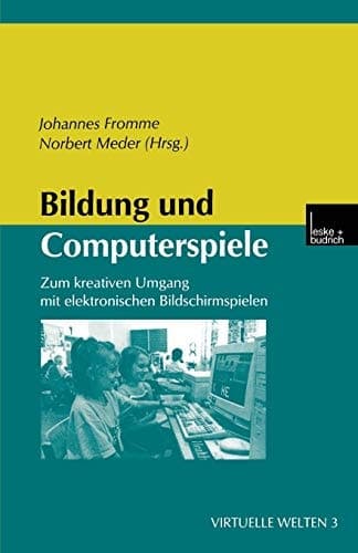 Bildung und Computerspiele: Zum kreativen Umgang mit elektronischen Bildschirmspielen (Virtuelle Welten, 3) (German Edition)