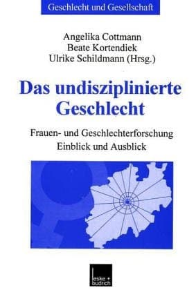 Das undisziplinierte Geschlecht: Frauen- und Geschlechterforschung ― Einblick und Ausblick (Geschlecht und Gesellschaft, 25) (German Edition)
