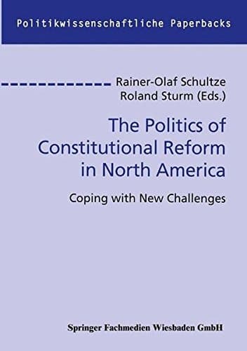 The Politics of Constitutional Reform in North America: Coping with New Challenges