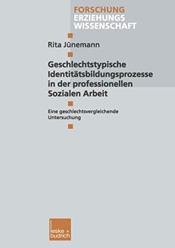 Geschlechtstypische Identitätsbildungsprozesse in der professionellen Sozialen Arbeit Eine geschlechtsvergleichende Untersuchung