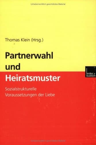 Partnerwahl und Heiratsmuster Sozialstrukturelle Voraussetzungen der Liebe