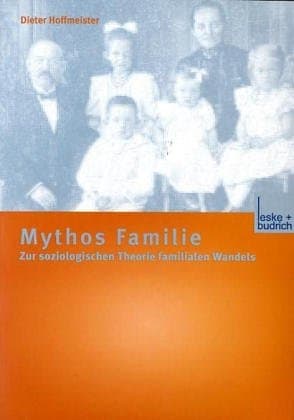 Mythos Familie: Zur soziologischen Theorie familialen Wandels (German Edition)