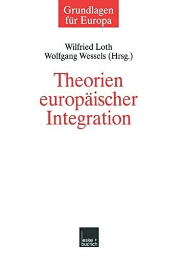 Theorien europäischer Integration (Grundlagen für Europa, 7) (German Edition)