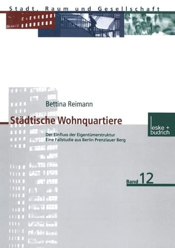 Städtische Wohnquartiere: Der Einfluss der Eigentümerstruktur Eine Fallstudie aus Berlin Prenzlauer Berg (Stadt, Raum und Gesellschaft, 12) (German Edition)