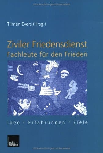 Ziviler Friedensdienst — Fachleute für den Frieden Idee — Erfahrungen — Ziele