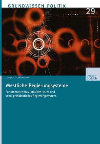 Westliche Regierungssysteme: Parlamentarismus, präsidentielles und semi-präsidentielles Regierungssystem (Grundwissen Politik) (German Edition)