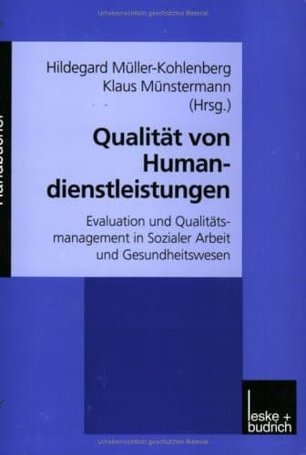 Qualität von Humandienstleistungen Evaluation und Qualitätsmanagement in Sozialer Arbeit und Gesundheitswesen