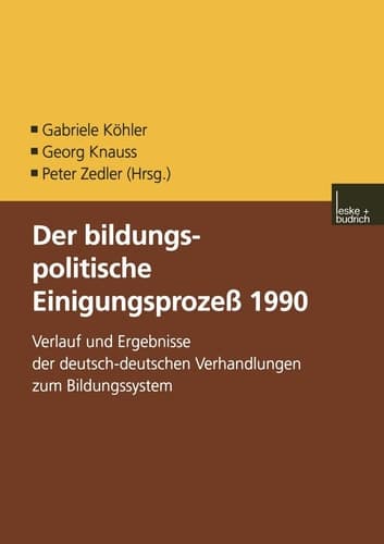 Der bildungspolitische Einigungsprozess 1990: Verlauf und Ergebnisse der deutsch-deutschen Verhandlungen zum Bildungssystem (German Edition)