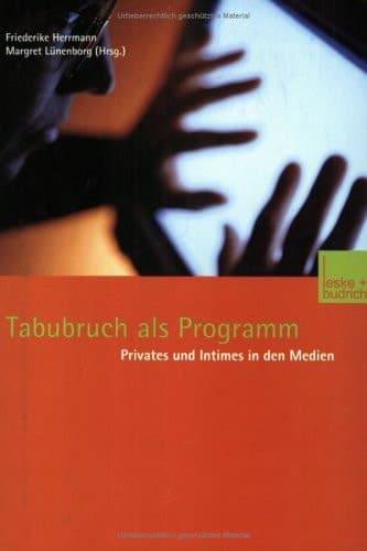 Tabubruch als Programm: Privates und Intimes in den Medien (German Edition)