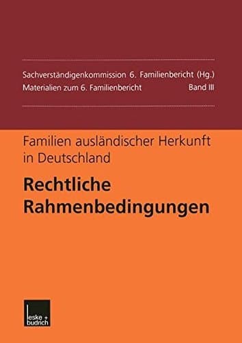 Familien ausländischer Herkunft in Deutschland: Rechtliche Rahmenbedingungen (Materialien zum 6. Familienbericht) (German Edition)