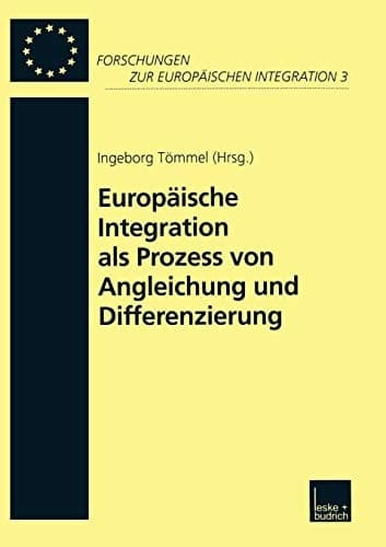 Europäische Integration als Prozess von Angleichung und Differenzierung (Forschungen zur Europäischen Integration, 3) (German Edition)