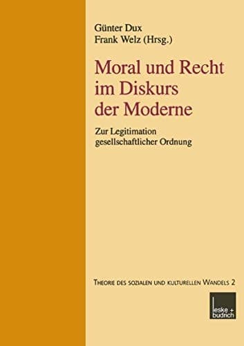 Moral und Recht im Diskurs der Moderne: Zur Legitimation gesellschaftlicher Ordnung (Reihe Theorie Des Sozialen Und Kulturellen Wandels) (German Edition)