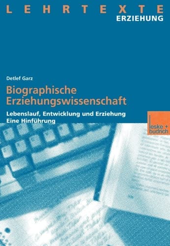 Biographische Erziehungswissenschaft Lebenslauf, Entwicklung und Erziehung. Eine Hinführung
