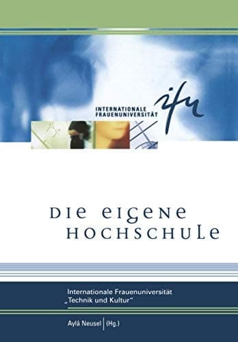Die eigene Hochschule Internationale Frauenuniversität »Technik und Kultur«