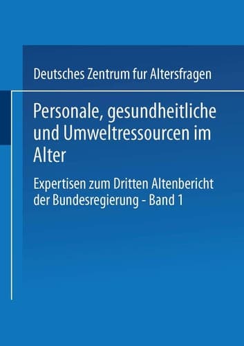 Personale, gesundheitliche und Umweltressourcen im Alter: Expertisen zum Dritten Altenbericht der Bundesregierung ― Band I (German Edition)