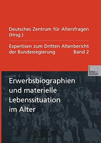 Erwerbsbiographien und materielle Lebenssituation im Alter: Expertisen zum Dritten Altenbericht der Bundesregierung ― Band II (German Edition)