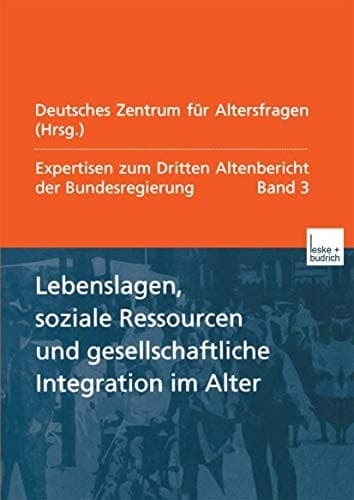 Lebenslagen, soziale Ressourcen und gesellschaftliche Integration im Alter: Expertisen zum Dritten Altenbericht der Bundesregierung ― Band III (German Edition)