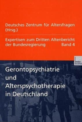 Gerontopsychiatrie und Alterspsychotherapie in Deutschland: Expertisen zum Dritten Altenbericht der Bundesregierung ― Band IV (German Edition)
