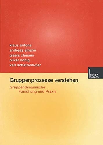 Gruppenprozesse verstehen Gruppendynamische Forschung und Praxis