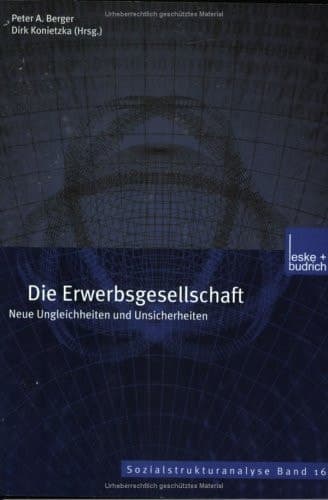 Die Erwerbsgesellschaft: Neue Ungleichheiten und Unsicherheiten (Sozialstrukturanalyse, 16) (German Edition)