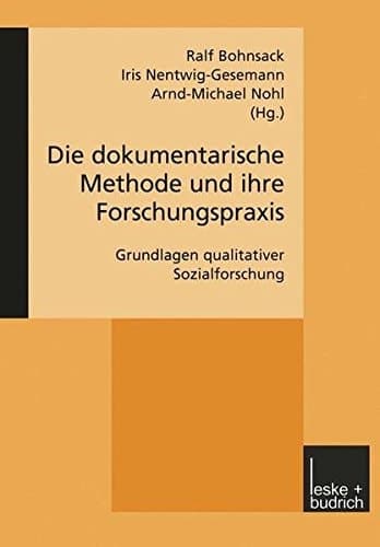 Die dokumentarische Methode und ihre Forschungspraxis. Grundlagen qualitativer Sozialforschung.
