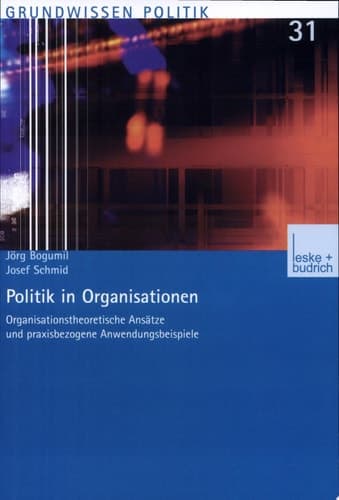 Politik in Organisationen organisationstheoretische Ansätze und praxisbezogene Anwendungsbeispiele ; Dreifachkurseinheit