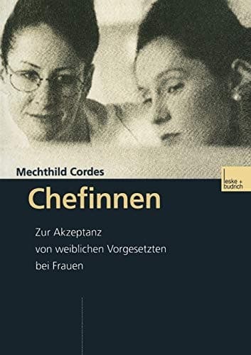Chefinnen: Zur Akzeptanz von weiblichen Vorgesetzten bei Frauen (German Edition)
