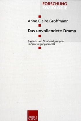 Das unvollendete Drama: Jugend- und Skinheadgruppen im Vereinigungsprozeß (Forschung Soziologie, 129) (German Edition)